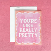 You're Like, Really Pretty Greeting Card by Gert & Co