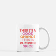 There's A Good Chance This Is Pumpkin Spice Coffee Mug
