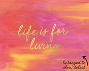 life is for living print detail image