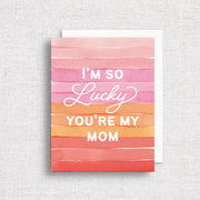 I'm So Lucky You're My Mom Greeting Card by Gert & Co