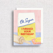 "Oh Sugar, I missed your birthday!" Greeting Card by Gert & Co