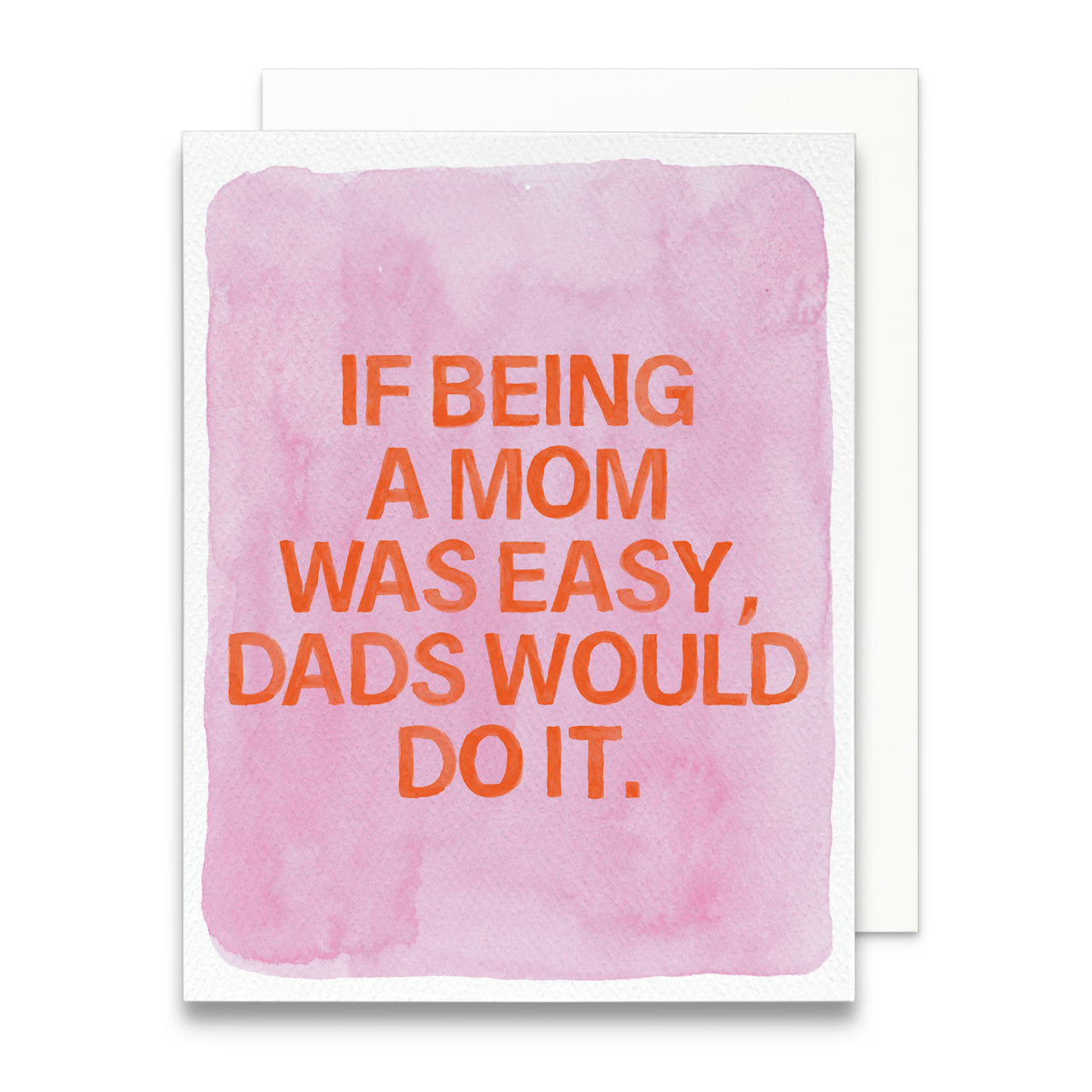If Being a Mom Was Easy, Dads Would Do It Greeting Card