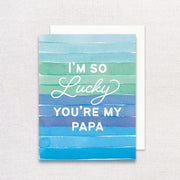I'm So Lucky You're My Papa Greeting Card by Gert & Co