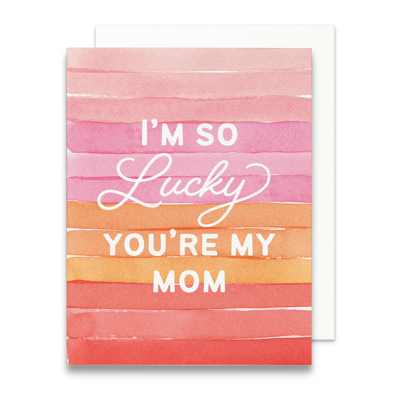 I'm So Lucky You're My Mom Greeting Card