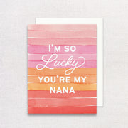 I'm So Lucky You're My Nana Greeting Card by Gert & Co
