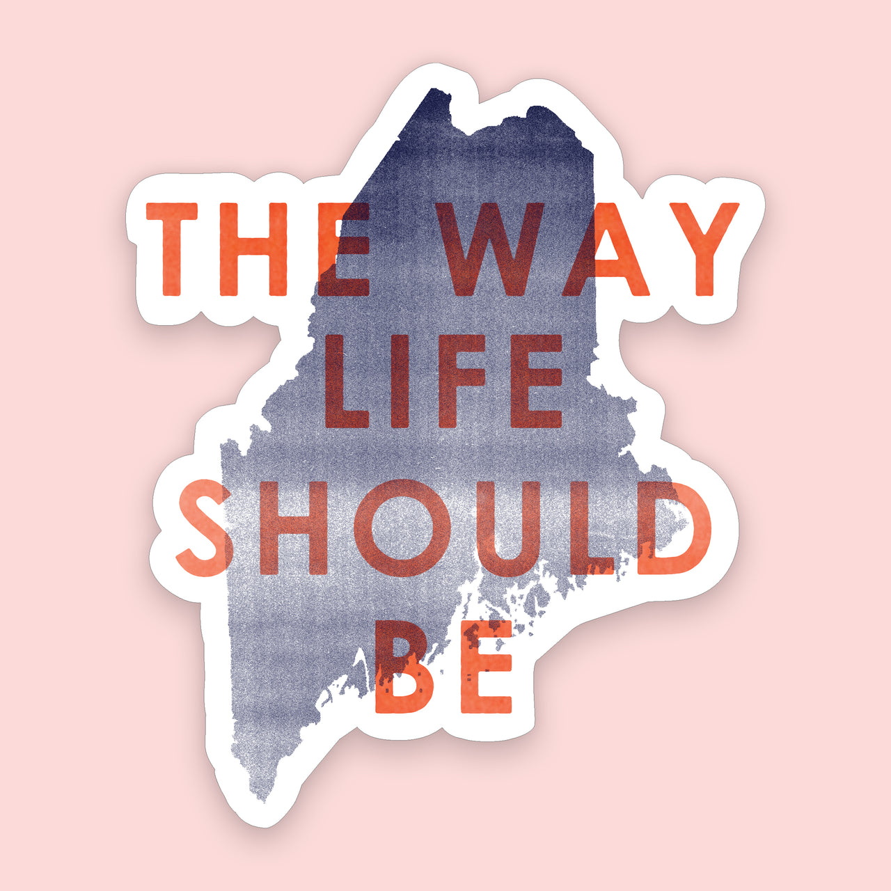 'The Way Life Should Be' Maine Sticker