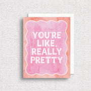 You're Like, Really Pretty Greeting Card by Gert & Co