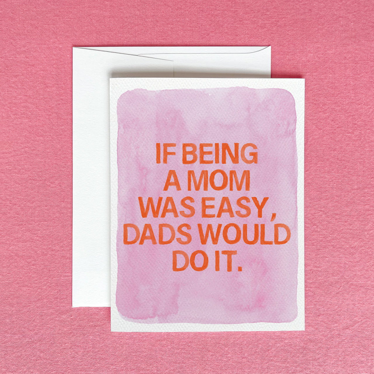 If Being a Mom Was Easy, Dads Would Do It Greeting Card