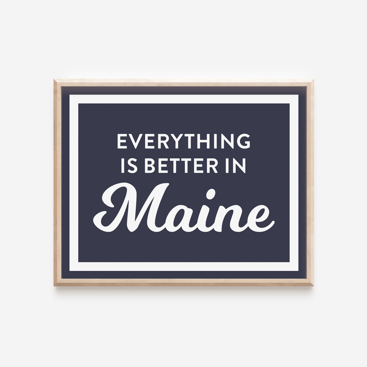 "Everything is Better in Maine" Art Print