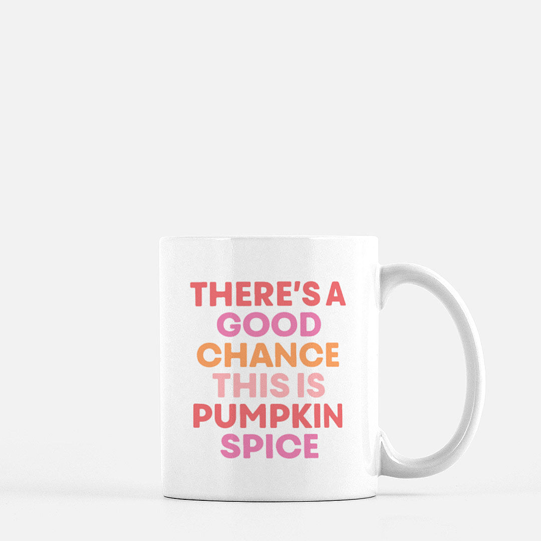 There's A Good Chance This Is Pumpkin Spice Coffee Mug