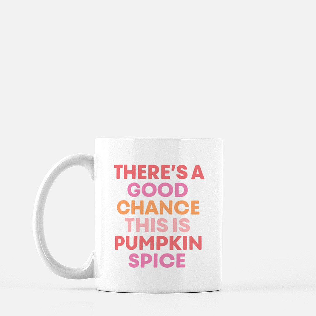 There's A Good Chance This Is Pumpkin Spice Coffee Mug