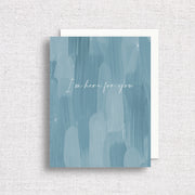 I'm Here For You Greeting Card